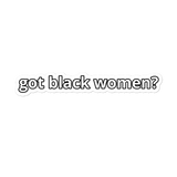Got Black Women Bubble-Free Stickers
