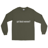 Got Black Women Men’s Long Sleeve Shirt