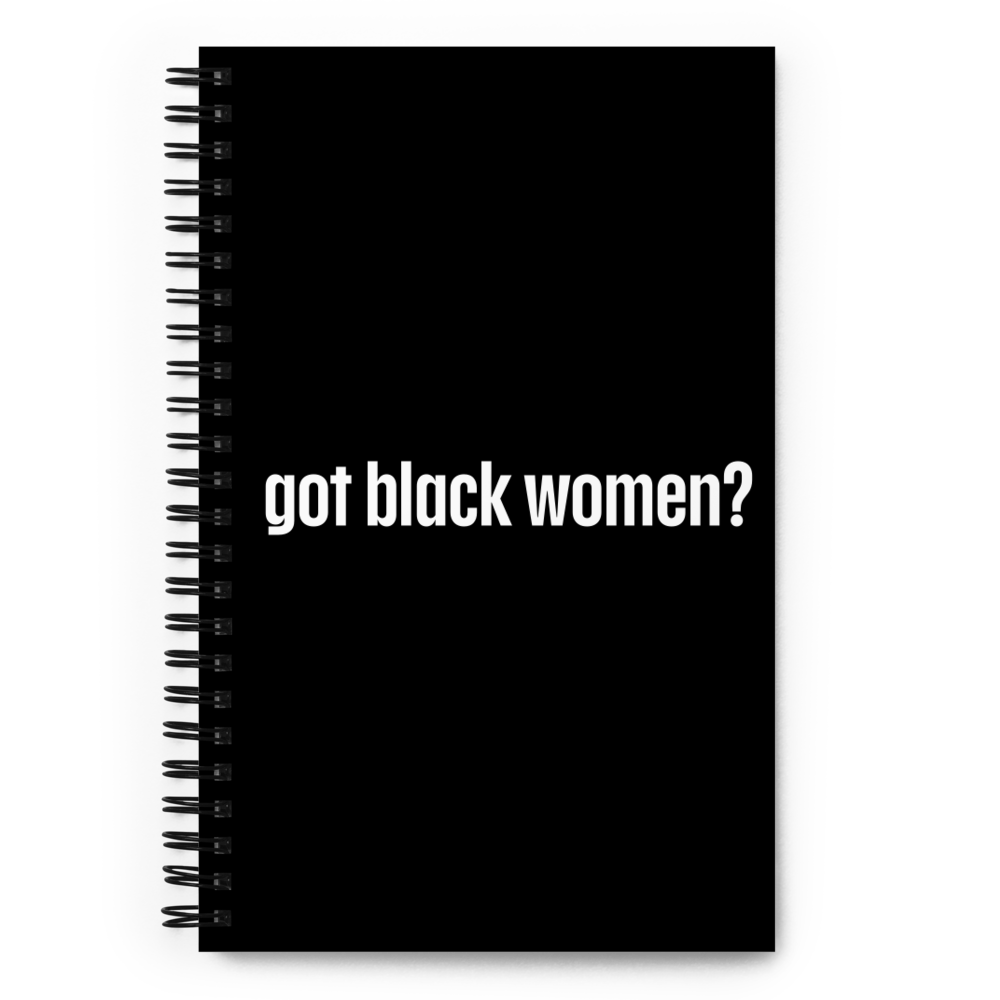Got Black Women Spiral Notebook
