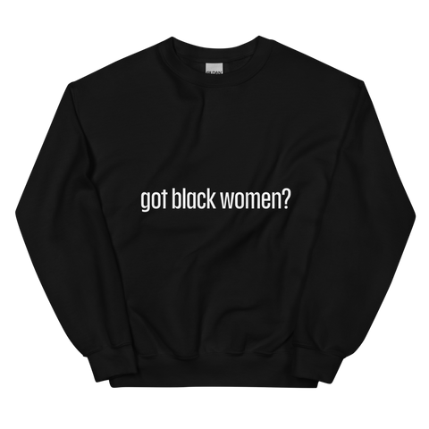 Got Black Women Unisex Sweatshirt